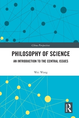 Philosophy of Science: An Introduction to the Central Issues by Wei, Wang