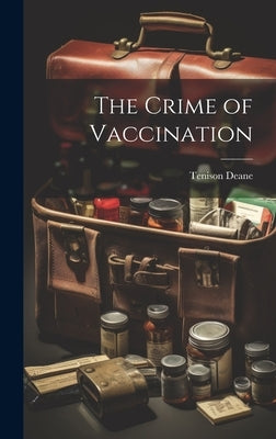 The Crime of Vaccination by Deane, Tenison