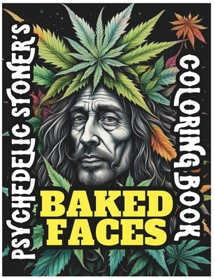 Psychedelic Stoner's Baked Faces Coloring Book: Weed Whacked, Doobie Doped, Pot Puddled, Ganja Mangle, Marijuana High, Green Leaf Lift, Grass Stoned - by Astle, Scott