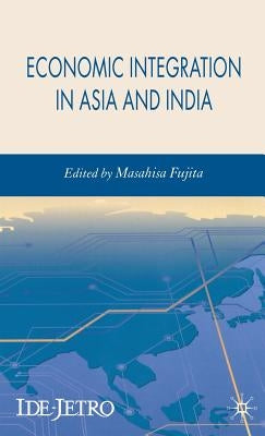Economic Integration in Asia and India by Fujita, M.