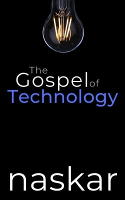 The Gospel of Technology by Naskar, Abhijit