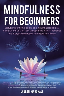 Mindfulness for Beginners: Declutter your home, body and mind with Essential oils, Hemp Oil and CBD for Pain Management, Natural Remedies and Everyday by Marshall, Lauren