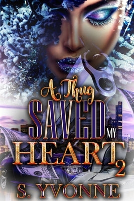A Thug Saved My Heart 2 by Yvonne, S.