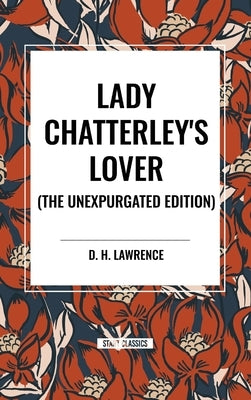 Lady Chatterley's Lover, the Unexpurgated Edition by Lawrence, D. H.