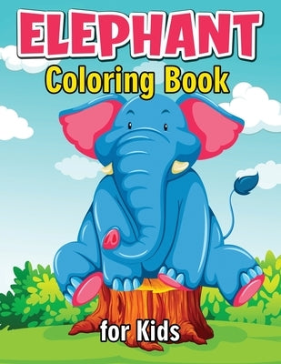 Elephant Coloring Book for Kids: Cute and Fun Coloring Books for Kids, Elephant Coloring Book for Relaxation and Stress Relief by Julie a Matthews