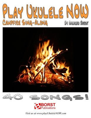 Play Ukulele NOW Campfire Sing-Along by Borst, Andrew