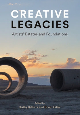 Creative Legacies: Artists' Estates and Foundations by Battista, Kathy