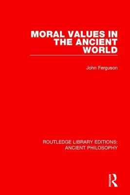 Moral Values in the Ancient World by Ferguson, John
