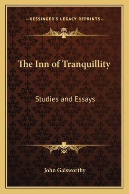 The Inn of Tranquillity: Studies and Essays by Galsworthy, John