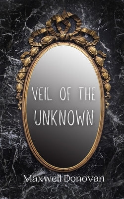 Veil of the Unknown by Donovan, Maxwell