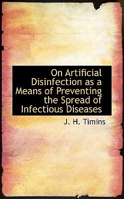 On Artificial Disinfection as a Means of Preventing the Spread of Infectious Diseases by Timins, J. H.