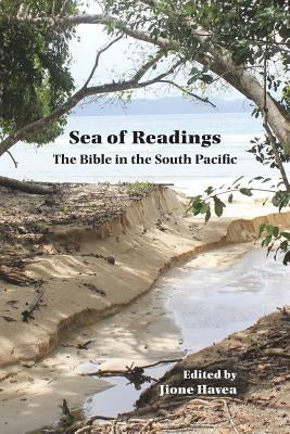 Sea of Readings Sea of Readings: The Bible in the South Pacific the Bible in the South Pacific by Havea, Jione