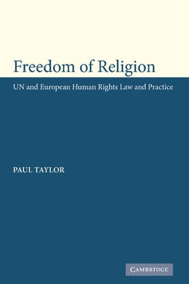 Freedom of Religion: Un and European Human Rights Law and Practice by Taylor, Paul M.