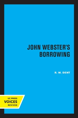 John Webster's Borrowing by Dent, R. W.