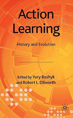 Action Learning: History and Evolution by Boshyk, Y.