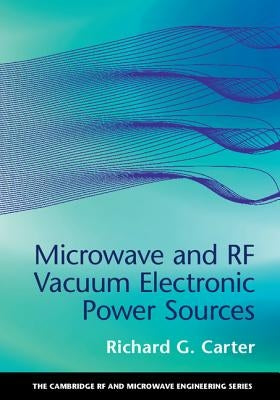 Microwave and RF Vacuum Electronic Power Sources by Carter, Richard G.
