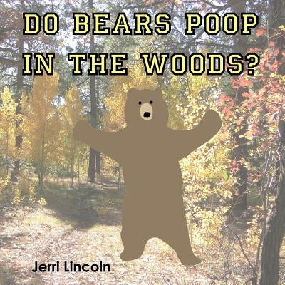 Do Bears Poop in the Woods? by Lincoln, Jerri