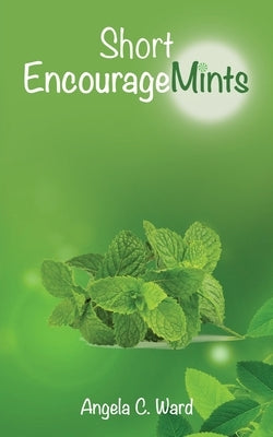 Short EncourageMints by Ward, Angela C.