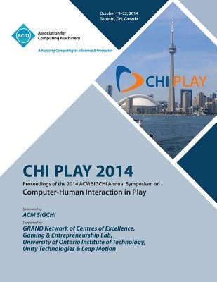 CHI PLAY 14, ACM SIGCHI Annual Symposium Computer-Human Interface in Play by Chi Play 14 Conference Committee