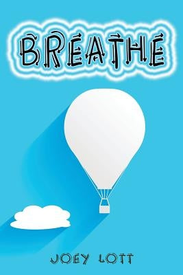 Breathe: Restoring Natural Breathing According to Your Body's Design and Improve Physical, Mental, and Emotional Health by Lott, Joey