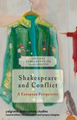 Shakespeare and Conflict: A European Perspective by Dente, C.