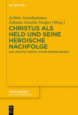 Christus als Held und seine heroische Nachfolge by Aurnhammer, Achim