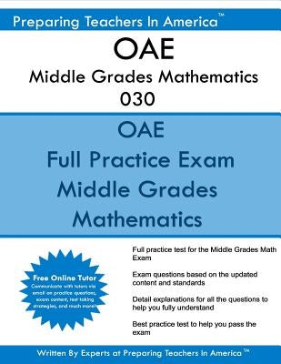 OAE Middle Grades Mathematics 030: OAE 030 Middle Grade Math Exam by America, Preparing Teachers in