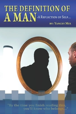 The Definition of a Man: A Reflection of Self by Mix, Yancey