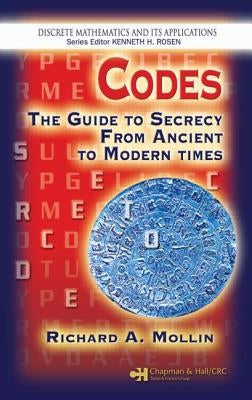 Codes: The Guide to Secrecy from Ancient to Modern Times by Mollin, Richard A.