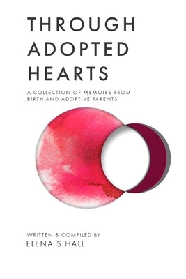 Through Adopted Hearts: A Collection of Memoirs From Birth and Adoptive Parents by Jordan, Jonathan
