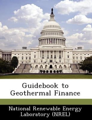 Guidebook to Geothermal Finance by National Renewable Energy Laboratory (Nr