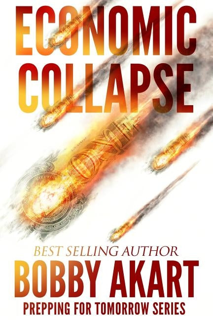 Economic Collapse: Prepping for Tomorrow by Akart, Bobby