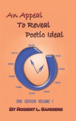An Appeal to Reveal Poetic Ideal: 2nd Edition Volume I by Sanders, Robert