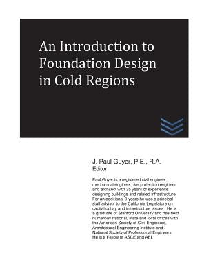 An Introduction to Foundation Design in Cold Regions by Guyer, J. Paul