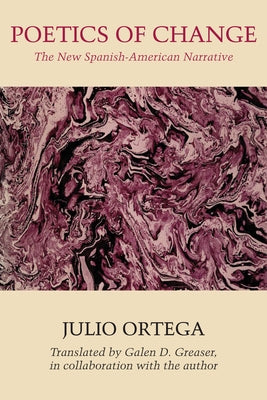 Poetics of Change: The New Spanish-American Narrative by Ortega, Julio
