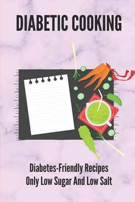 Diabetic Cooking: Diabetes-Friendly Recipes Only Low Sugar And Low Salt: 30 Minute Diabetic Recipes by Debarr, Junior