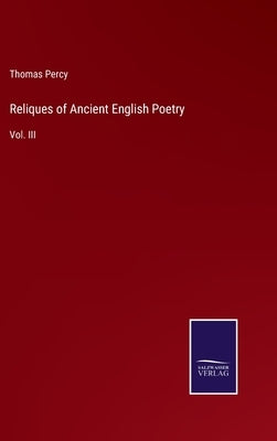 Reliques of Ancient English Poetry: Vol. III by Percy, Thomas