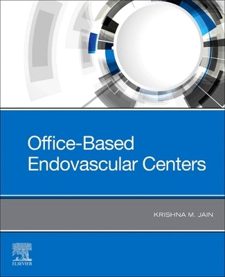 Office-Based Endovascular Centers by Jain, Krishna M.