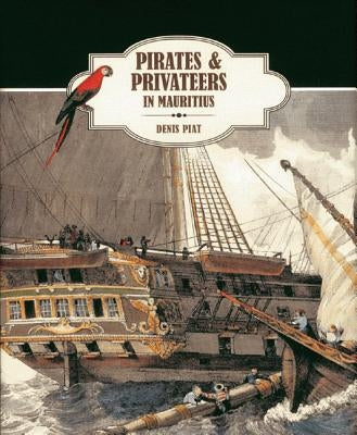 Pirates & Privateers in Mauritius by Piat, Denis