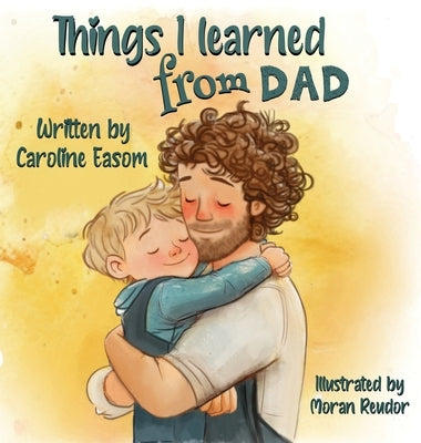 Things I learned from Dad by Easom, Caroline