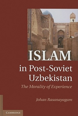 Islam in Post-Soviet Uzbekistan by Rasanayagam, Johan
