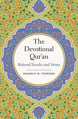 The Devotional Qur'an: Beloved Surahs and Verses by Toorawa, Shawkat M.