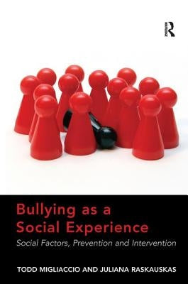 Bullying as a Social Experience: Social Factors, Prevention and Intervention by Migliaccio, Todd