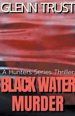 Black Water Murder: A Hunters Series Thriller by Trust, Glenn
