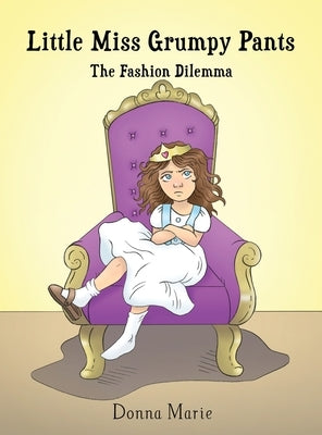 Little Miss Grumpy Pants: The Fashion Dilemma by Marie, Donna