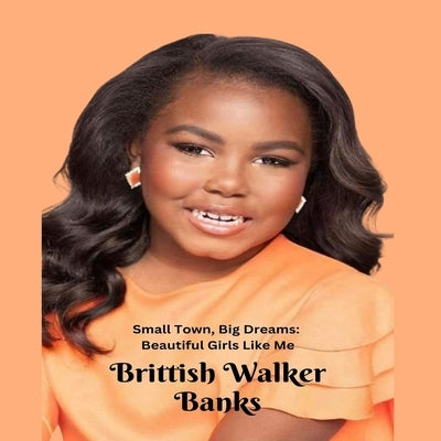 Small Town, Big Dreams: Beautiful Girls Like Me by Banks, Brittish Walker