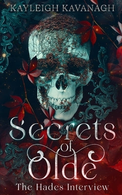 Secrets of Olde: The Hades Interview by Kavanagh, Kayleigh