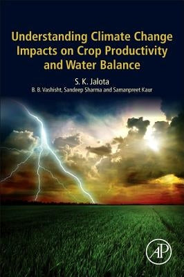 Understanding Climate Change Impacts on Crop Productivity and Water Balance by Jalota, S. K.