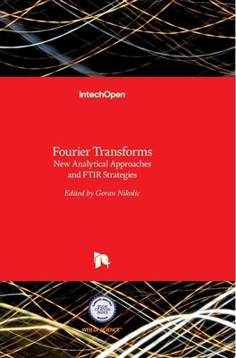 Fourier Transforms: New Analytical Approaches and FTIR Strategies by Nikolic, Goran