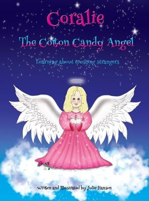 Coralie The Cotton Candy Angel: Learning about trusting strangers by Hanson, Julie